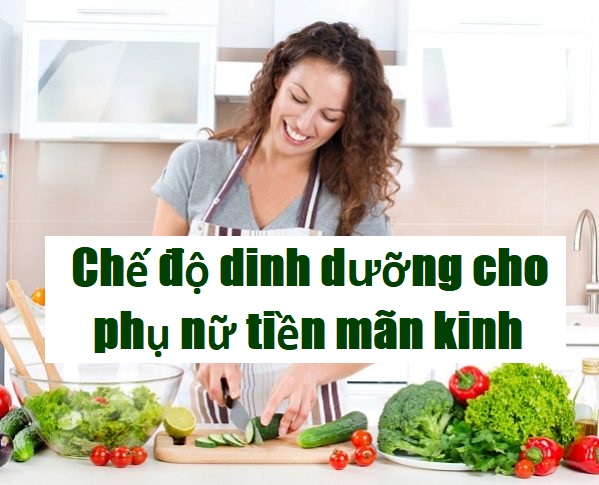 Chế độ dinh dưỡng dành cho phụ nữ tiền mãn kinh