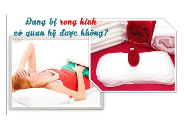[Góc thắc mắc] Đang bị rong kinh có quan hệ được không?