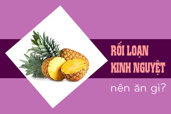 Người bị rối loạn kinh nguyệt nên ăn gì?